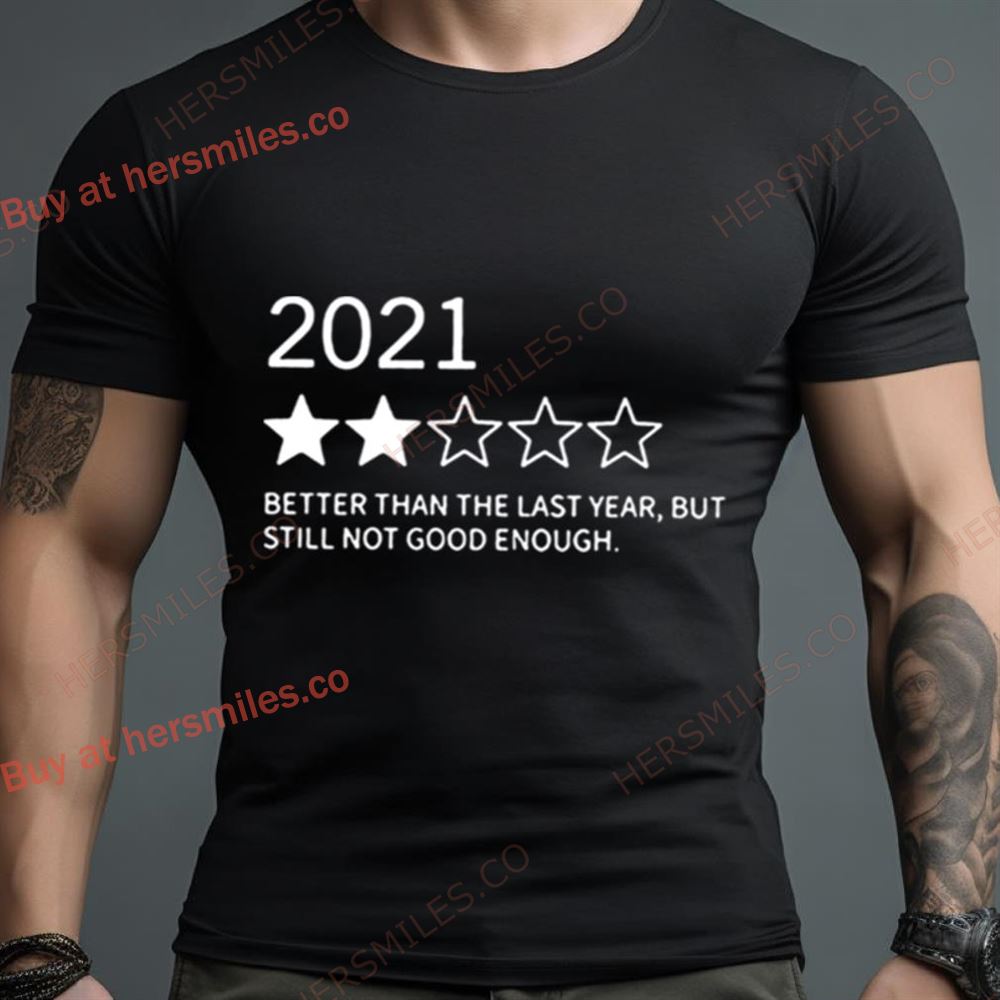 2021 Better Than 2020 Still Not That Great Shirt