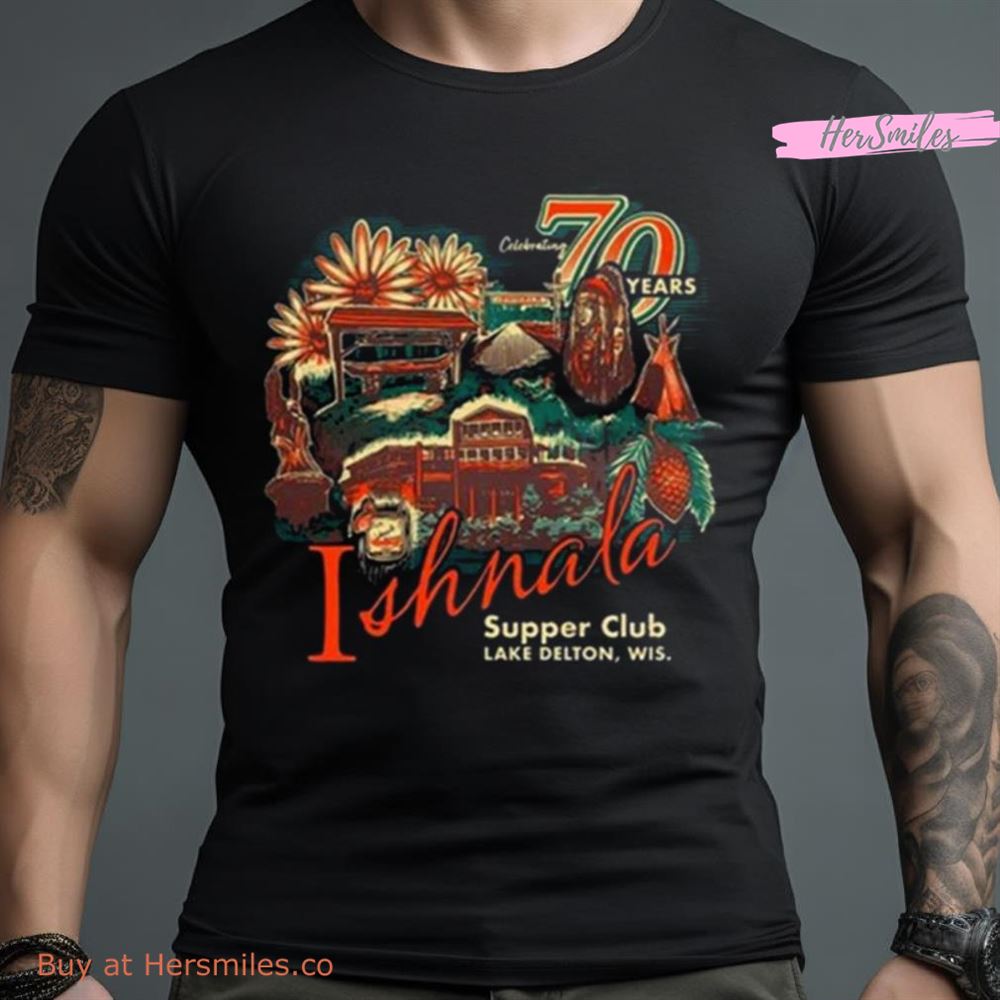 70 Year Ishnala Supper Club Lake Delton, Wis 2023 Shirt