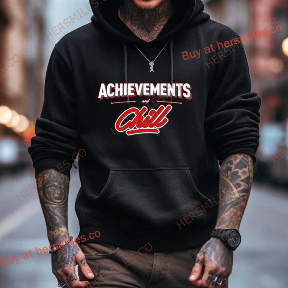 Achievements And Chill Shirt Achievements And Chill Shirt