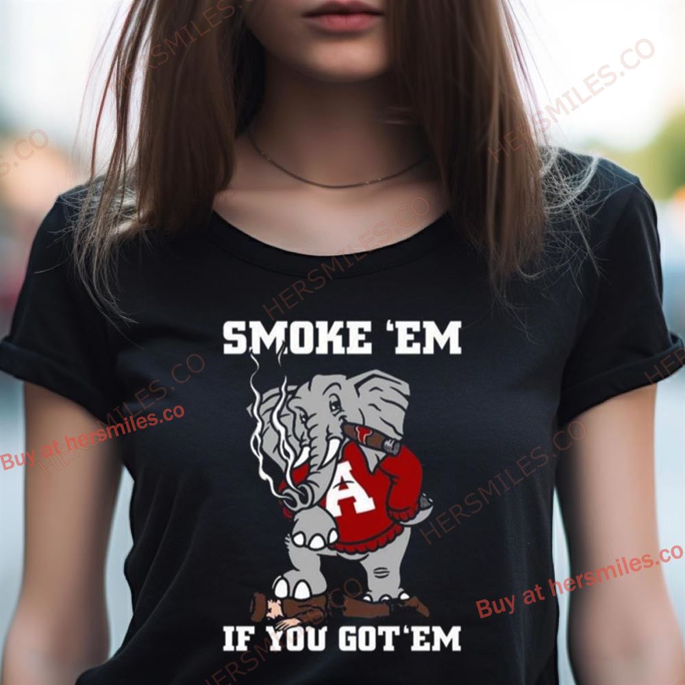 Alabama Smoke Em If You Got Em 2023 Shirt Alabama Smoke Em If You Got Em 2023 Shirt
