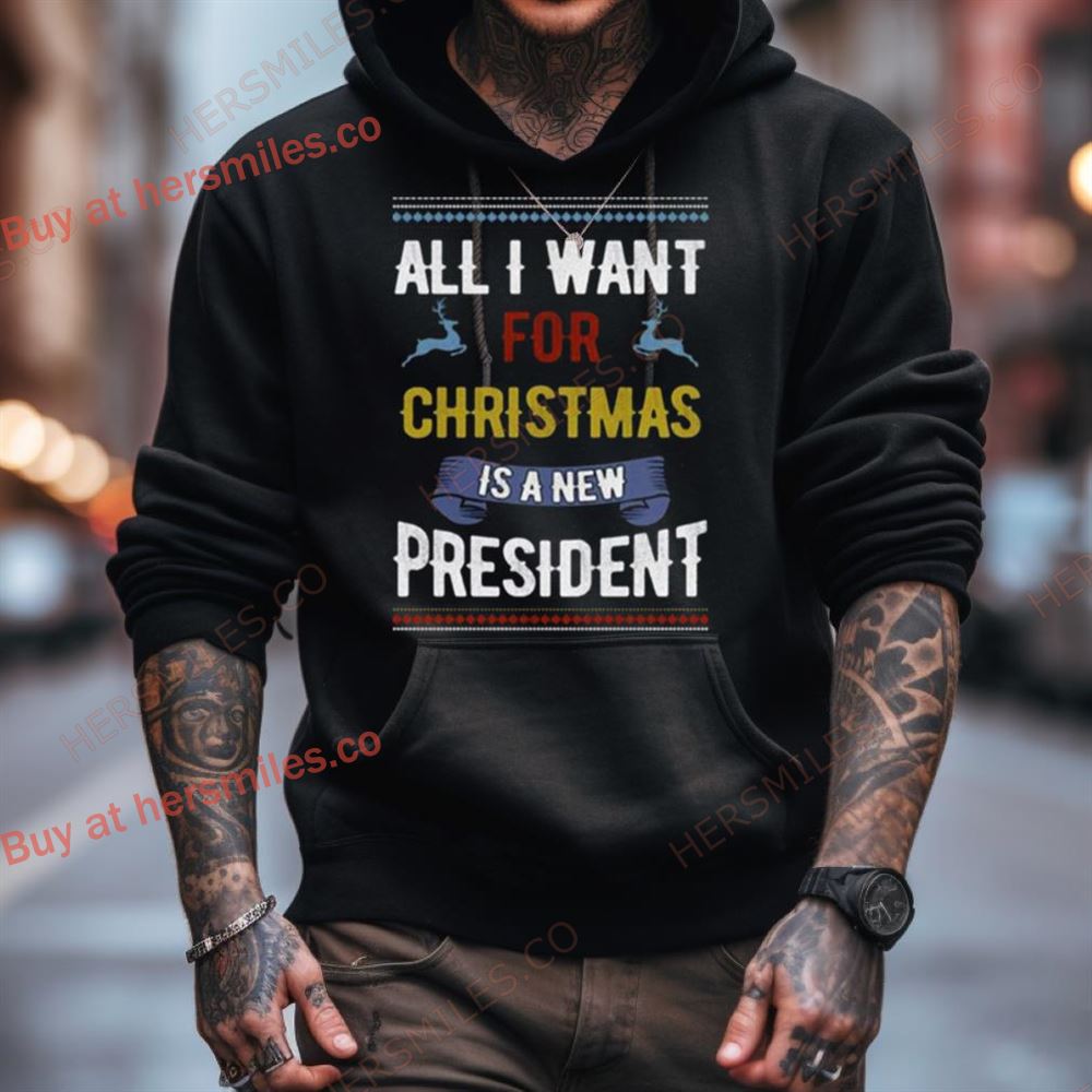 All I Want For Christmas Is A New President Ugly Christmas Shirt All I Want For Christmas Is A New President Ugly Christmas Shirt