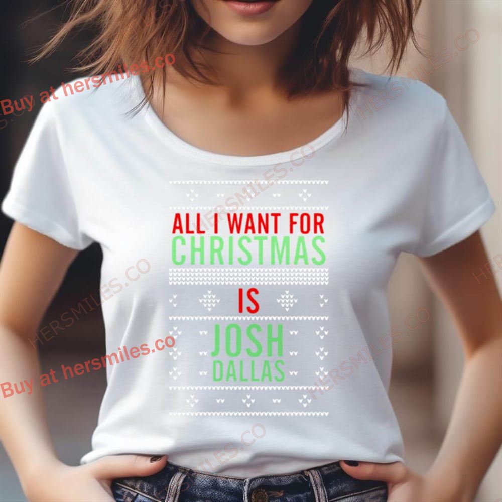 All I Want For Christmas Is Josh Dallas Shirt All I Want For Christmas Is Josh Dallas Shirt