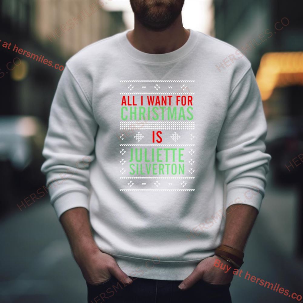 All I Want For Christmas Is Juliette Silverton Shirt