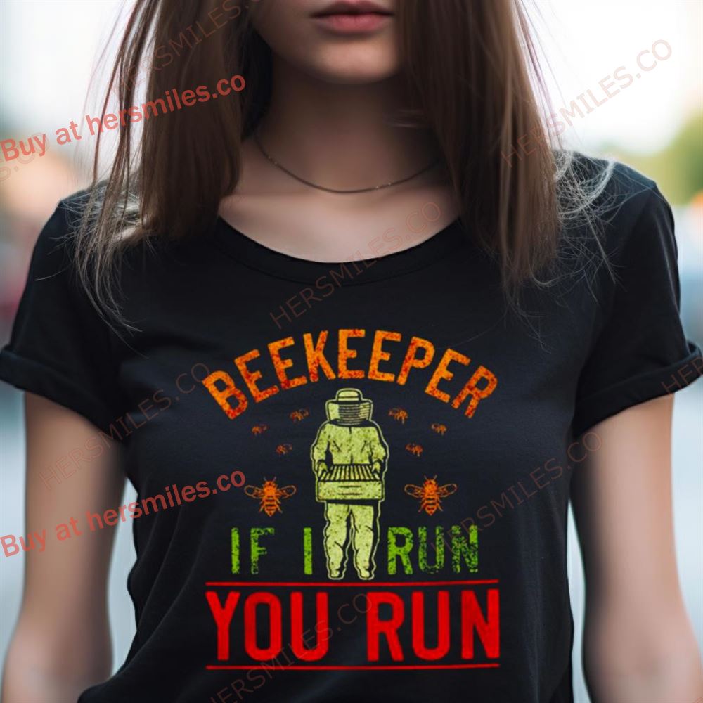 Beekeeper If I Run You Run Shirt Beekeeper If I Run You Run Shirt