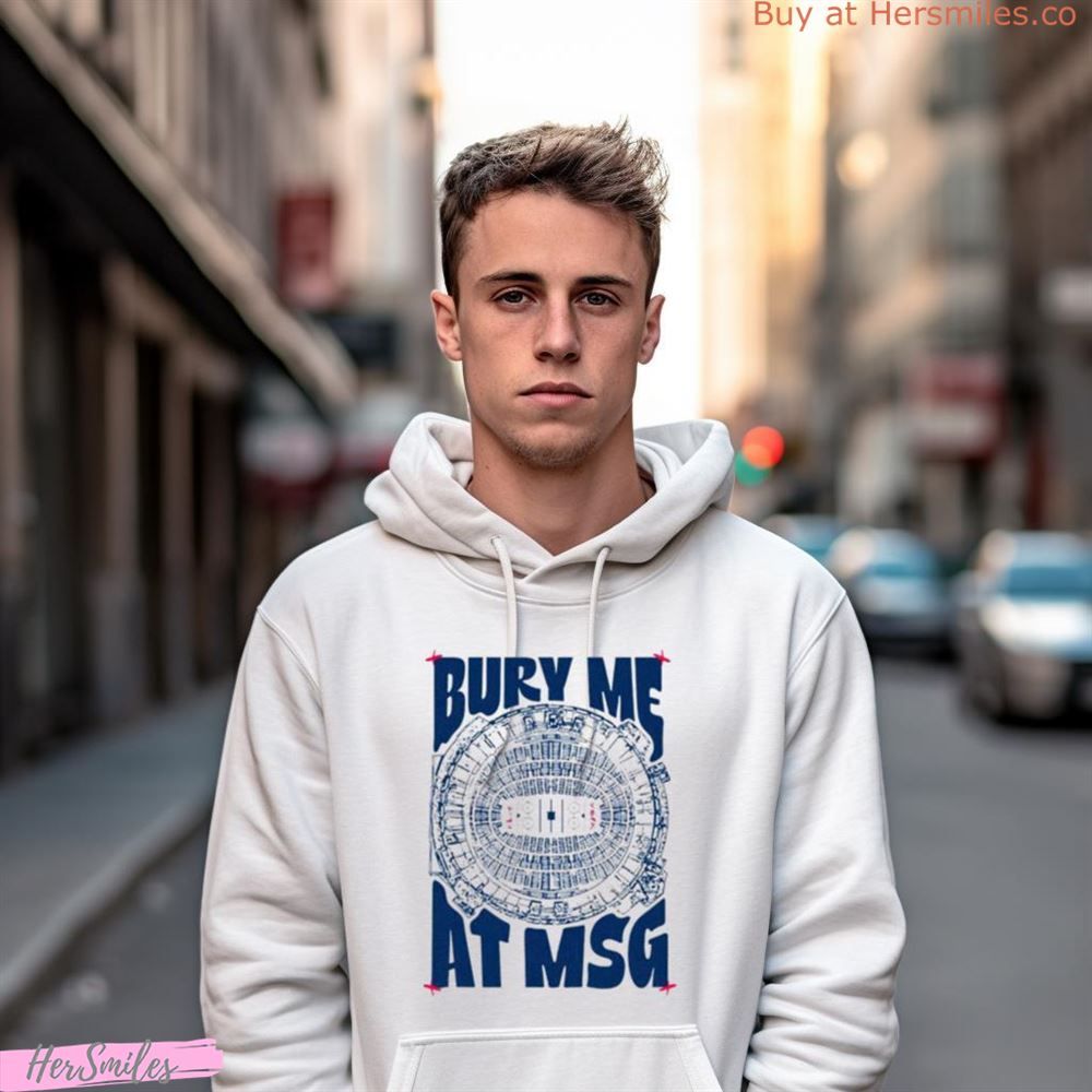 Bury Me At Msg Shirt Bury Me At Msg Shirt