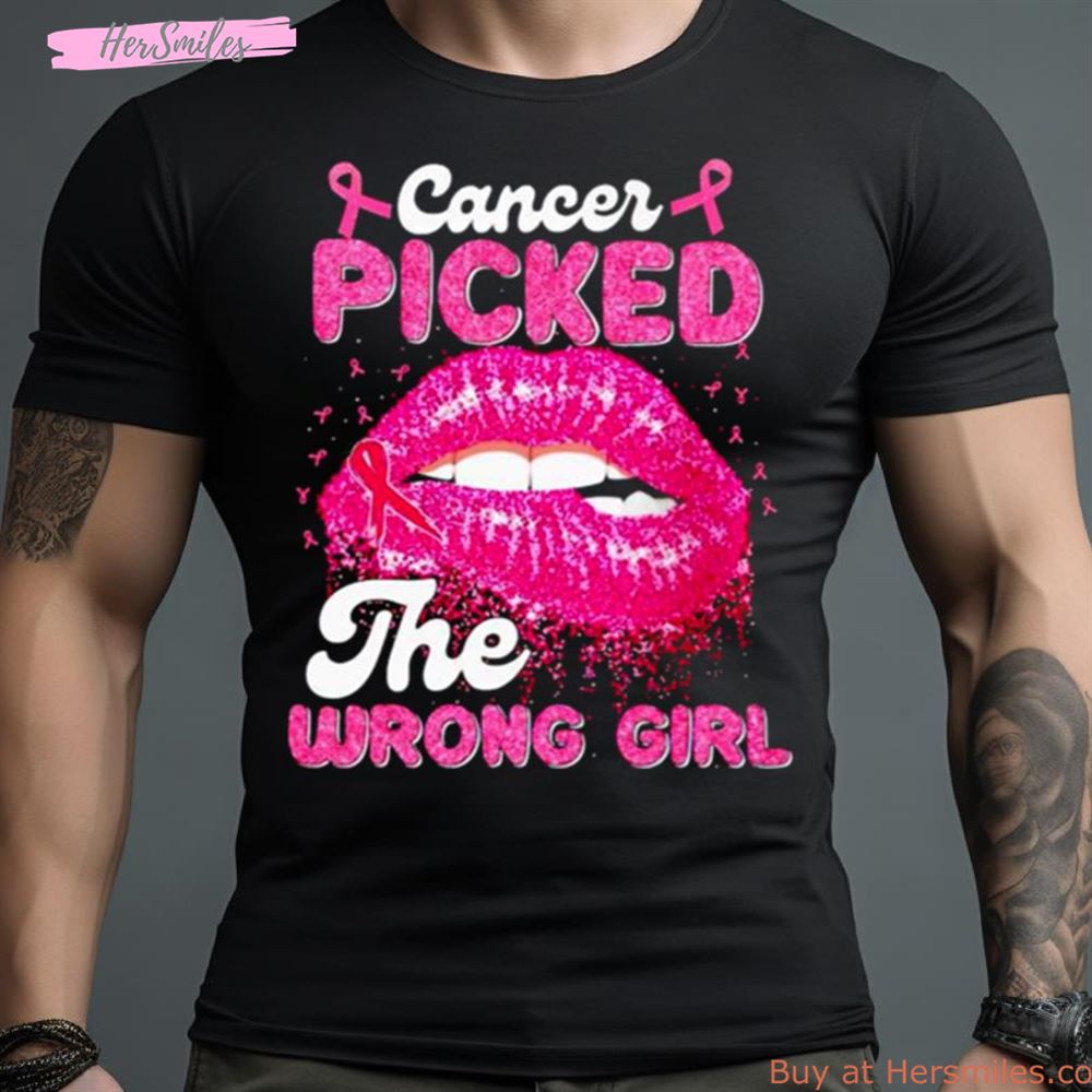 Cancer Picked The Wrong Girl Shirt