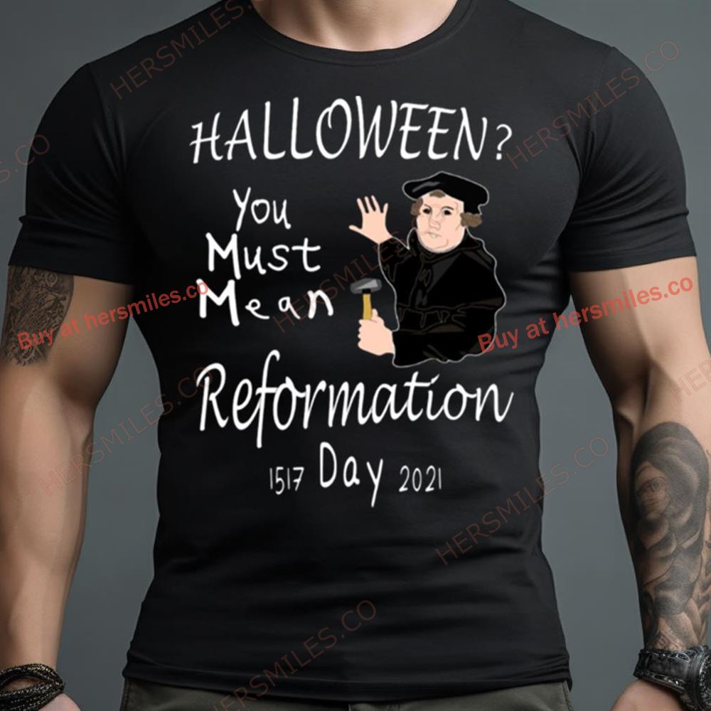 Christian Wit You Must Mean Reformation Shirt