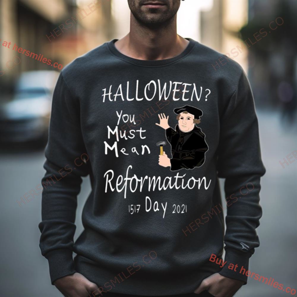 Christian Wit You Must Mean Reformation Shirt