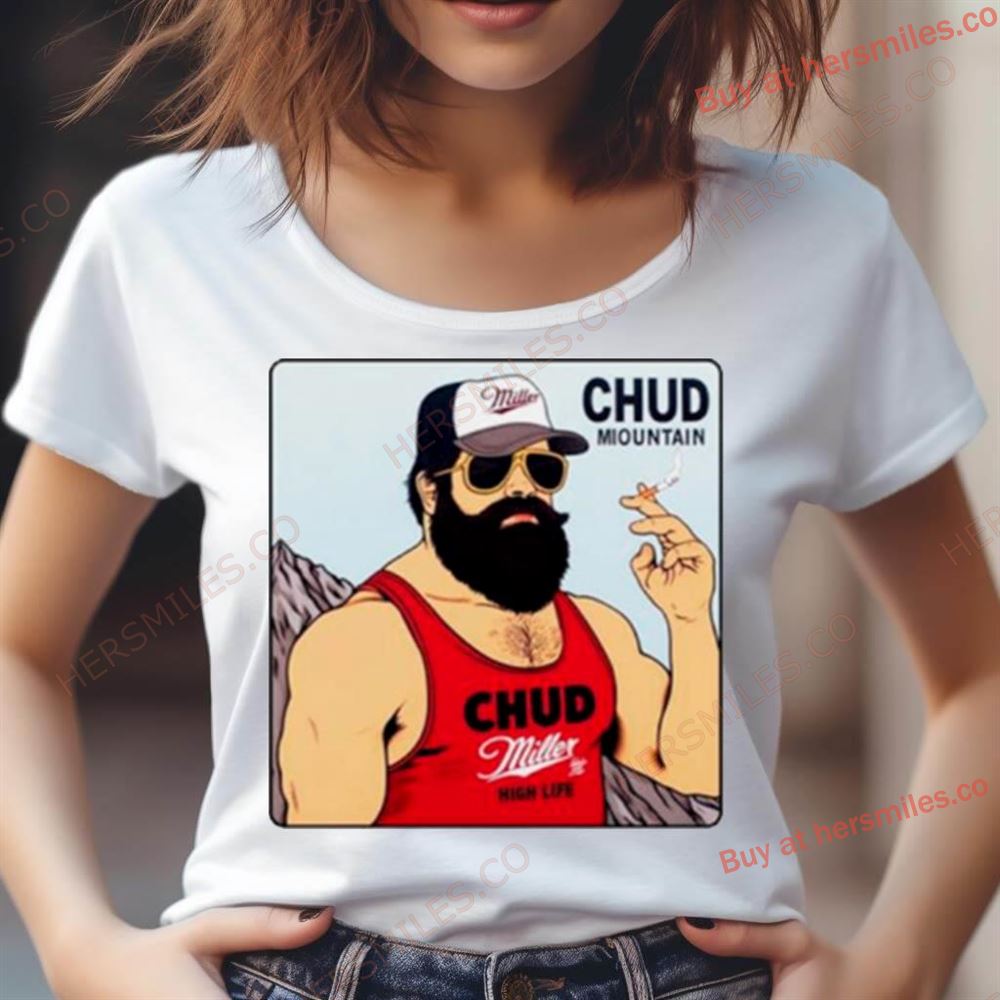 Chud Miountain Paul Wearing Chud Miller High Life Shirt Chud Miountain Paul Wearing Chud Miller High Life Shirt