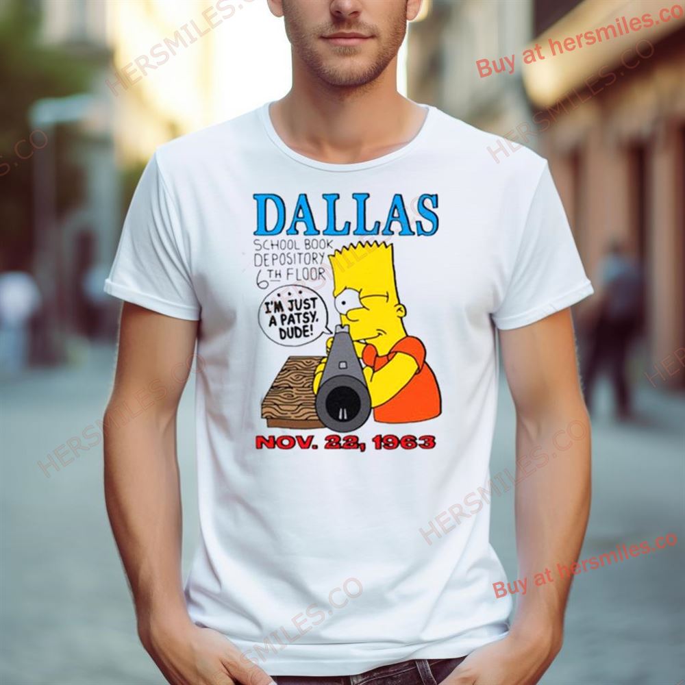Dallas School Book Depository 6Th Floor I’M Just A Patsy Dude November 22, 1963 Shirt