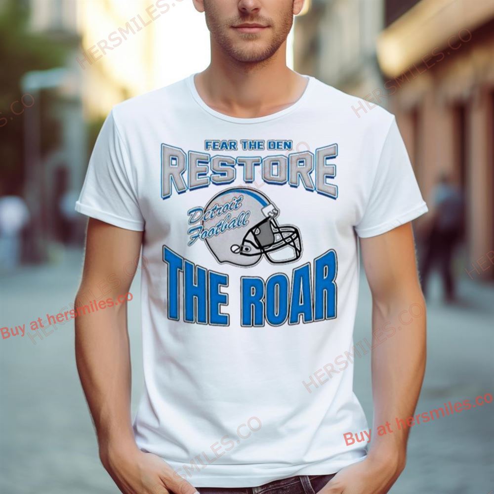 Detroit Lions Football Fear The Den Restore The Roar Shirt