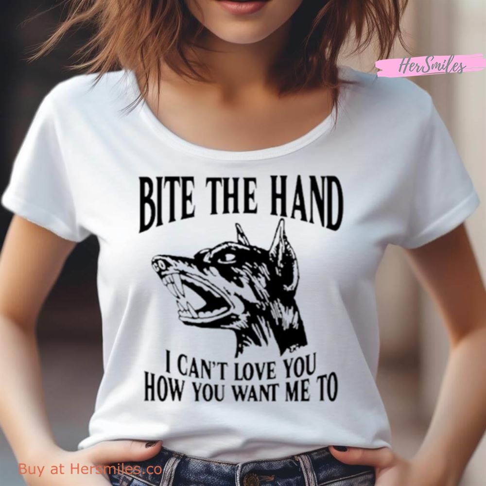 Dog Bite The Hand I Can'T Love You How You Want Me To Shirt Dog Bite The Hand I Can'T Love You How You Want Me To Shirt
