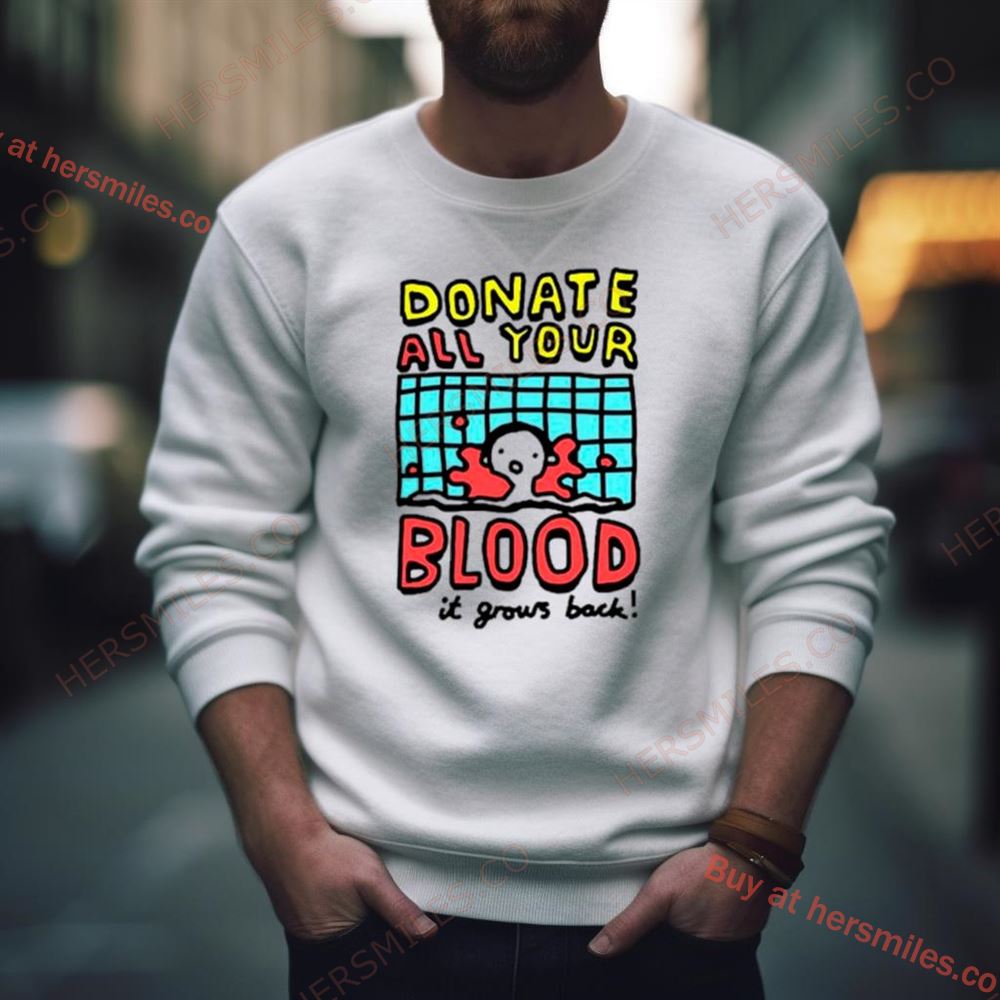 Donate All Your Blood It Grows Back Shirt