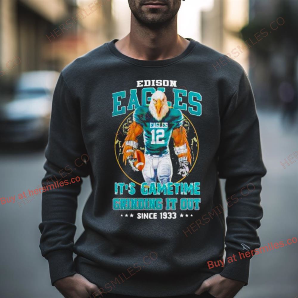 Edison Eagles It’S Gametime Crinding It Out Since 1933 Shirt