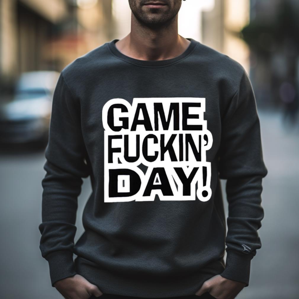 Game Fuckin’ Day Shirt