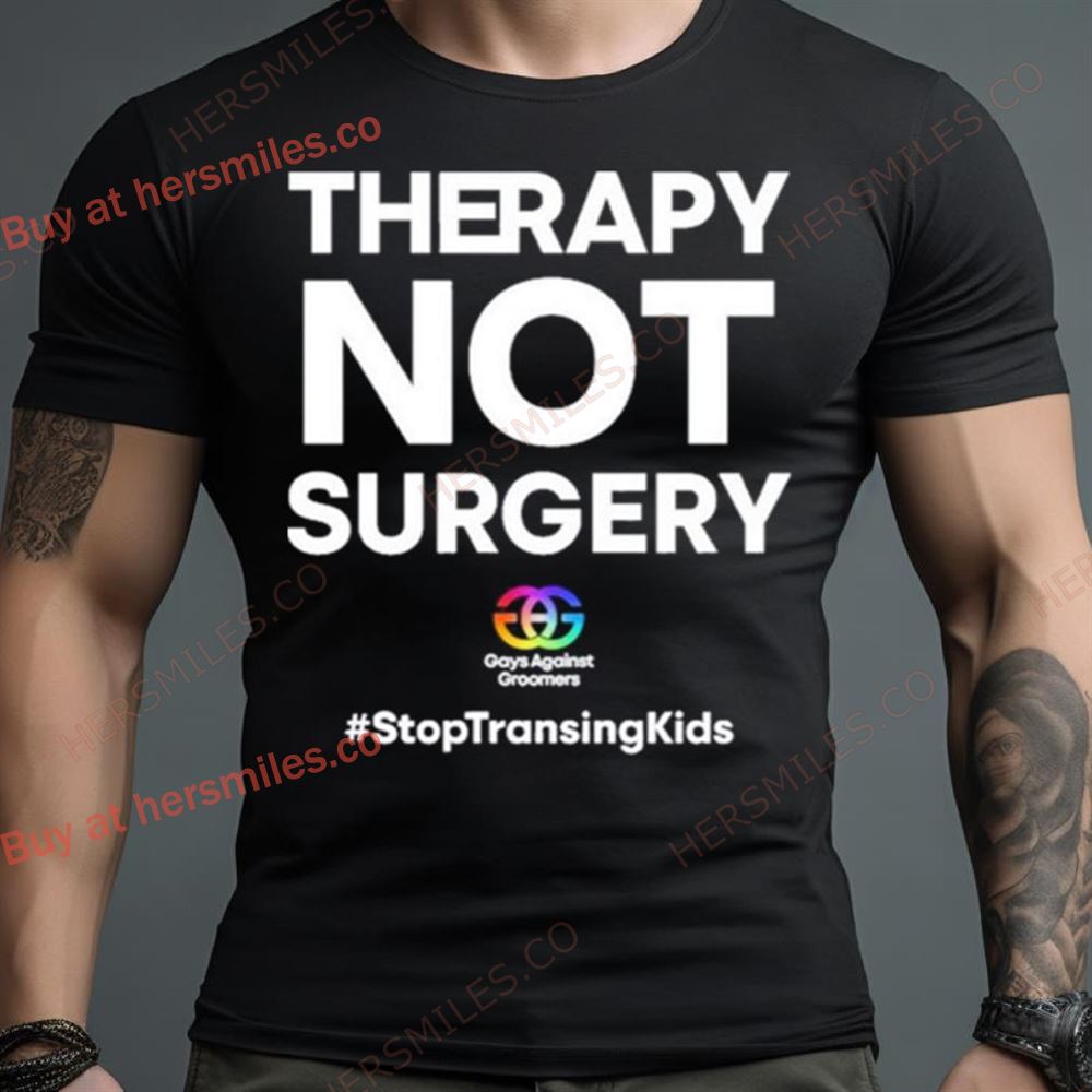 Gays Against Groomers Therapy Not Surgery Shirt