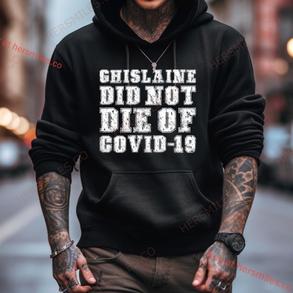 Ghislaine Maxwell Did Not Die Of Covid 19 Shirt Ghislaine Maxwell Did Not Die Of Covid 19 Shirt