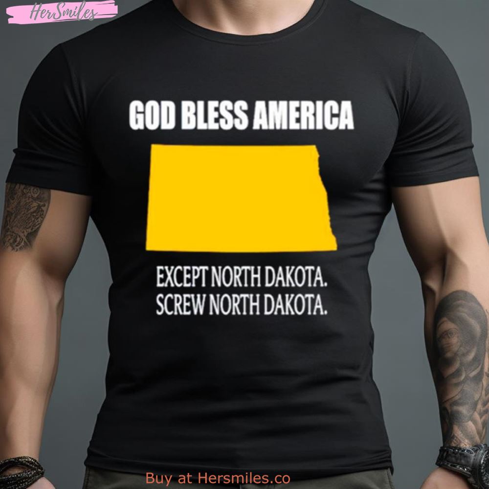 God Bless America Except North Dakota Screw North Dakota Shirt
