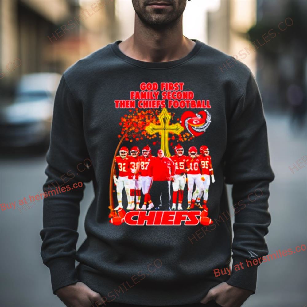 God First Family Second Then Chiefs Football Kansas City Chiefs Shirt