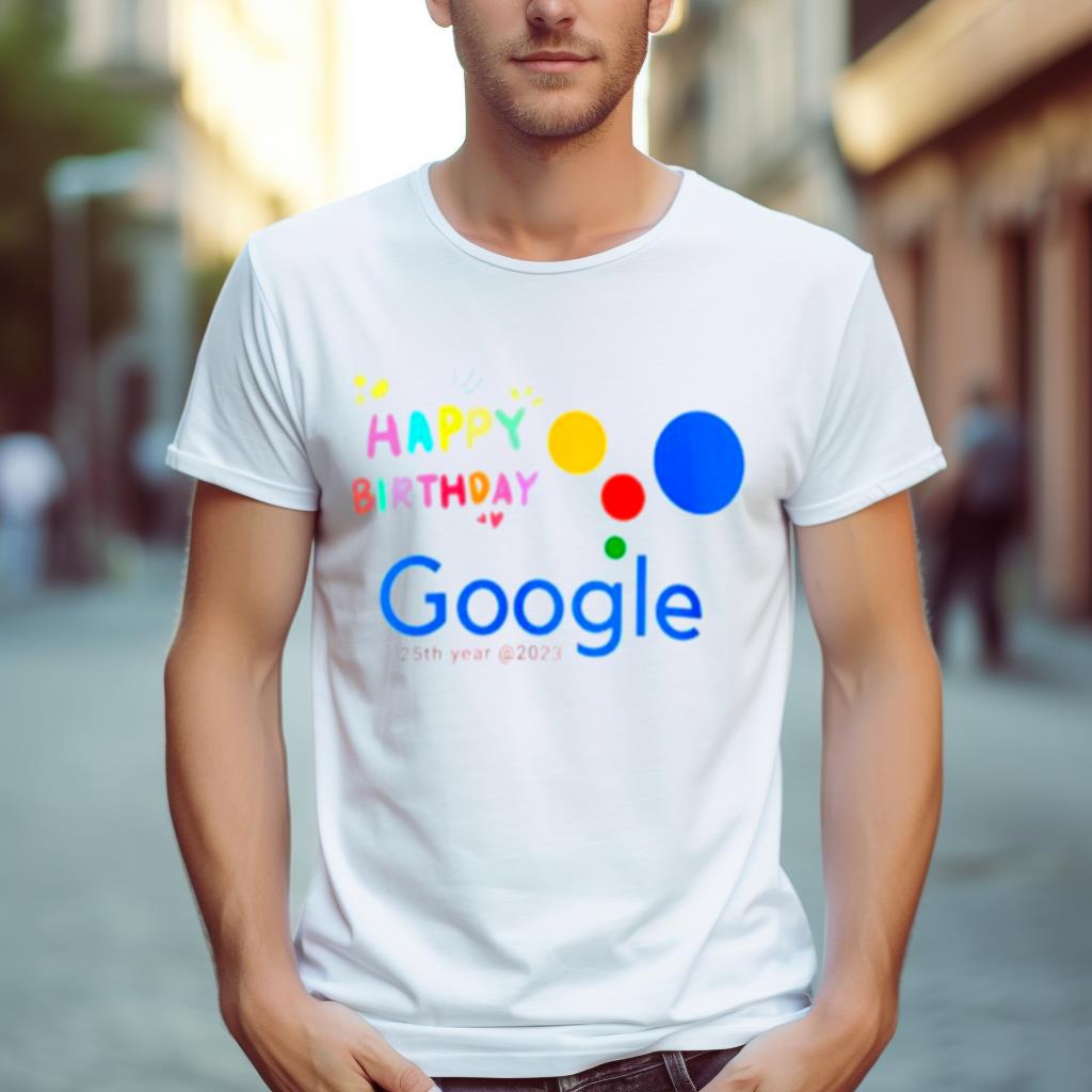 Google 25Th Year Anniversary Happy Birthday Google Shirt
