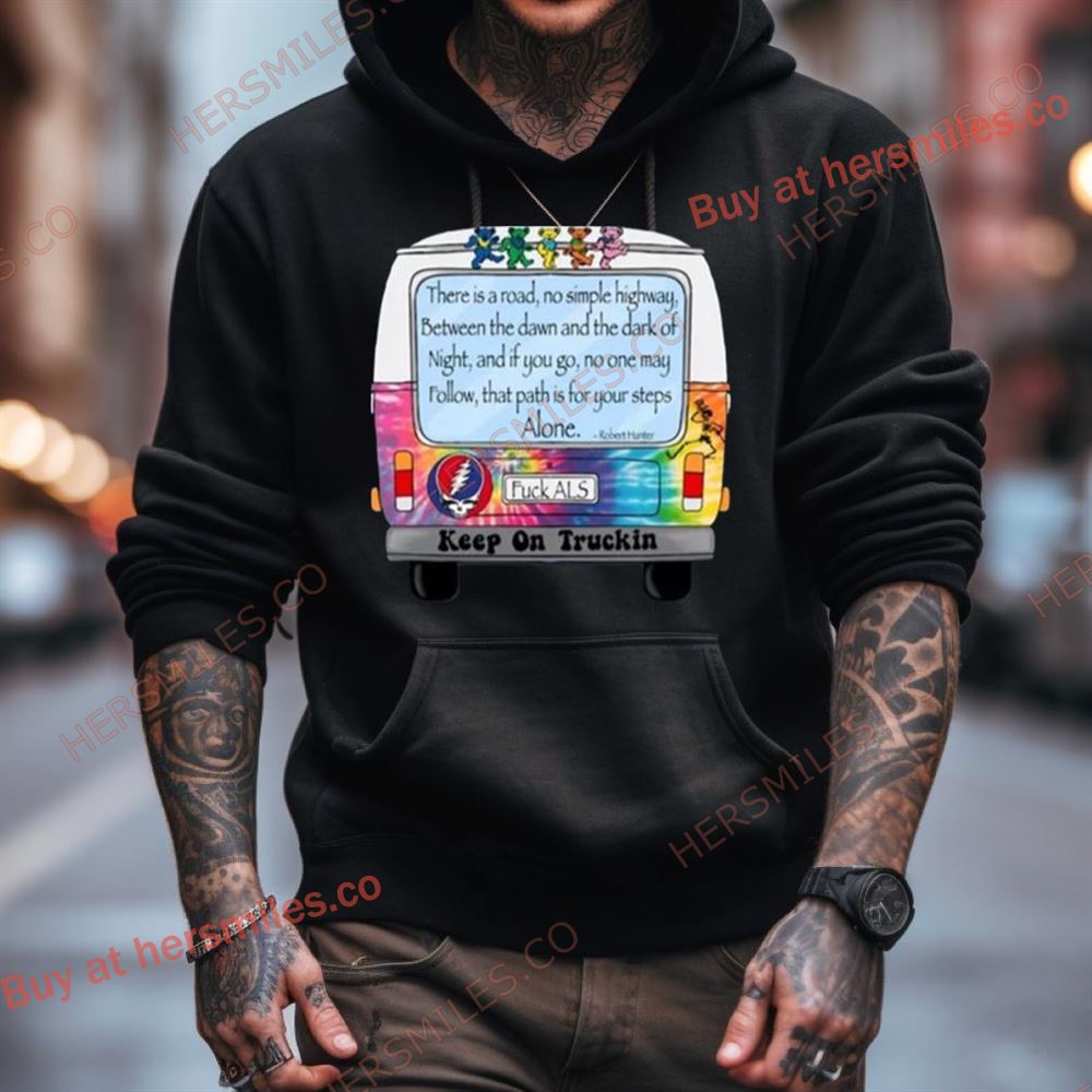 Grateful Dead Fuck Als Keep On Truckin Shirt Grateful Dead Fuck Als Keep On Truckin Shirt