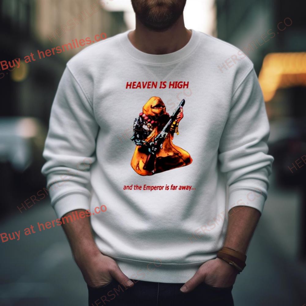 Heaven Is High And The Emperor Is Far Away Shirt