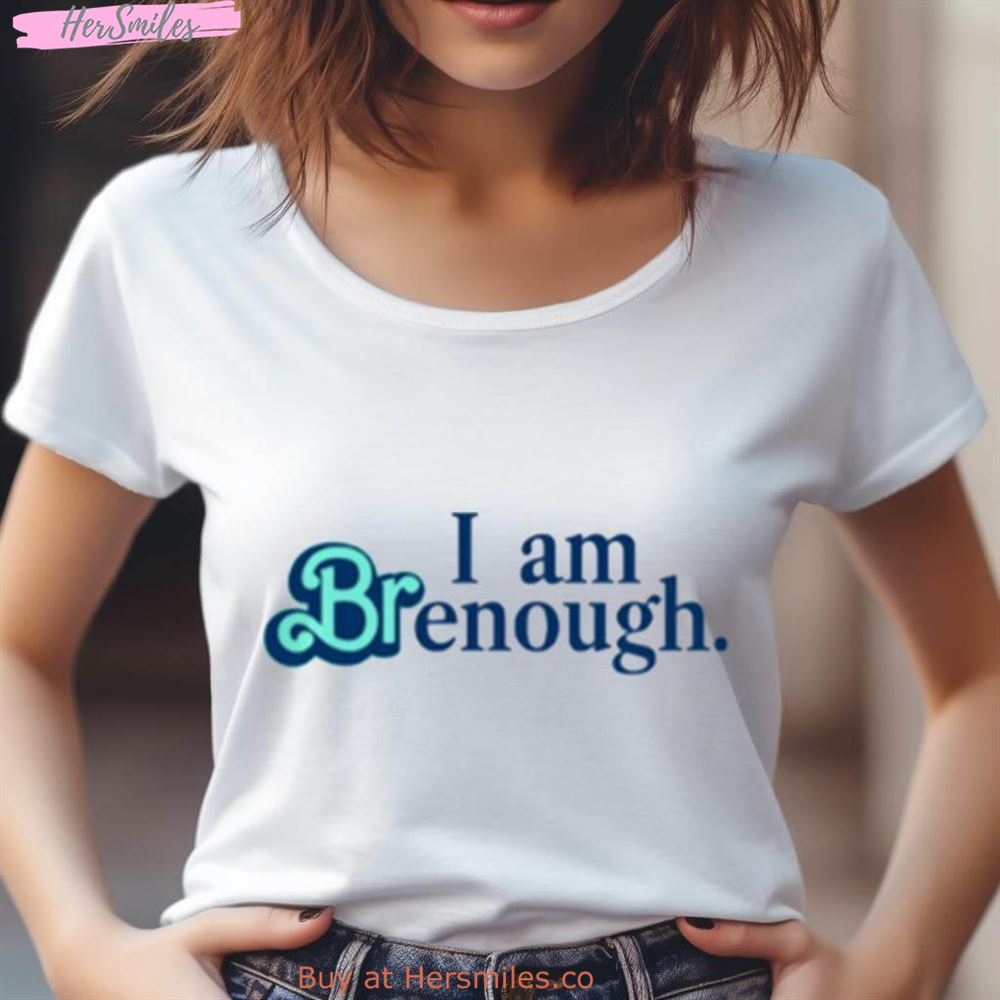 I Am Brenough Shirt I Am Brenough Shirt