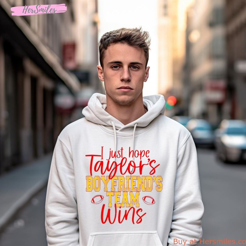 I Just Hope Taylors Boyfriend Team Win Shirt I Just Hope Taylors Boyfriend Team Win Shirt