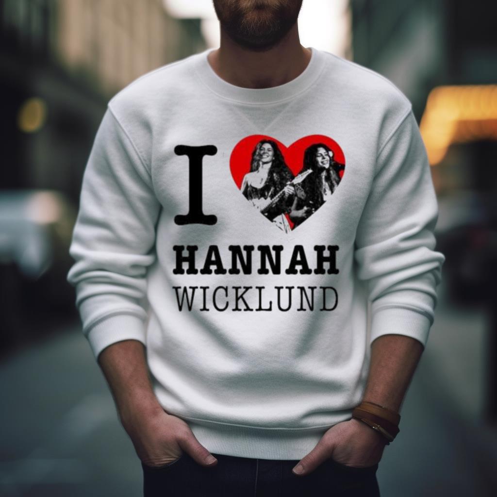 I Love Hannah Wicklund Shirt