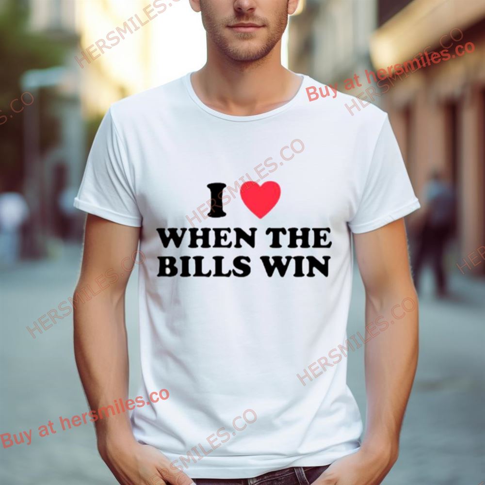 I Love When The Bills Win Shirt