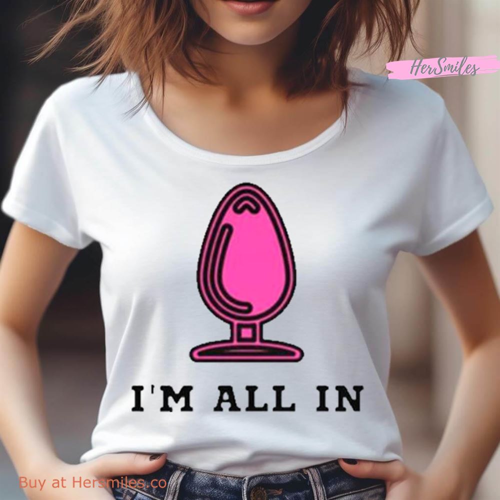 I'M All In Butt Plug Shirt I'M All In Butt Plug Shirt