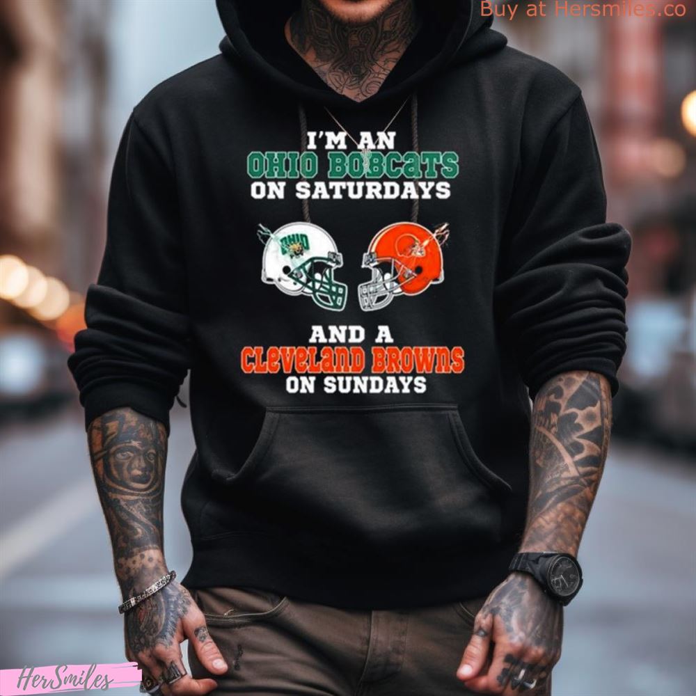 I'M An Ohio Bobcats On Saturdays And A Cleveland Browns On Sundays 2023 Shirt I'M An Ohio Bobcats On Saturdays And A Cleveland Browns On Sundays 2023 Shirt