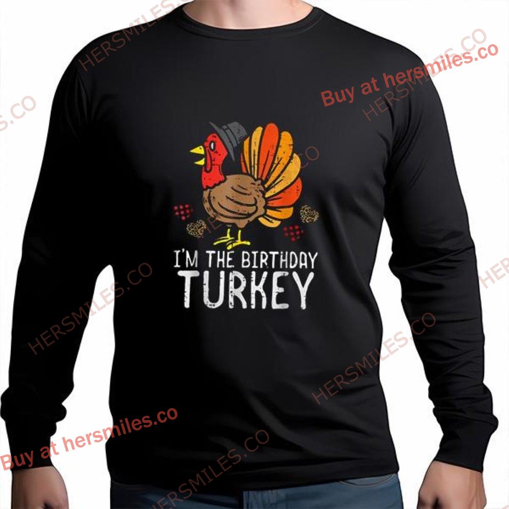 Im Birthday Turkey Funny Happy Thanksgiving T Shirt Im Birthday Turkey Funny Happy Thanksgiving T Shirt