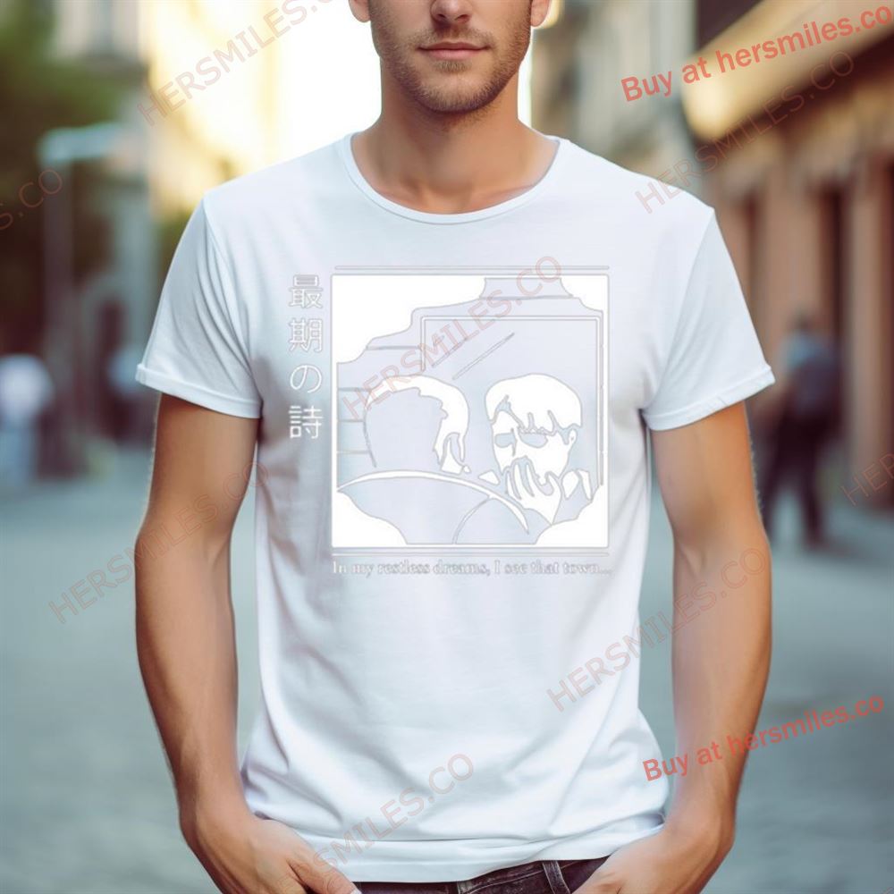 In My Restless Dreams I See That Town Shirt