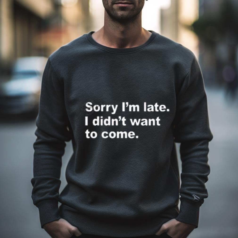 Introvert Problems Sorry I’M Late I Didn’T Want To Come Shirt