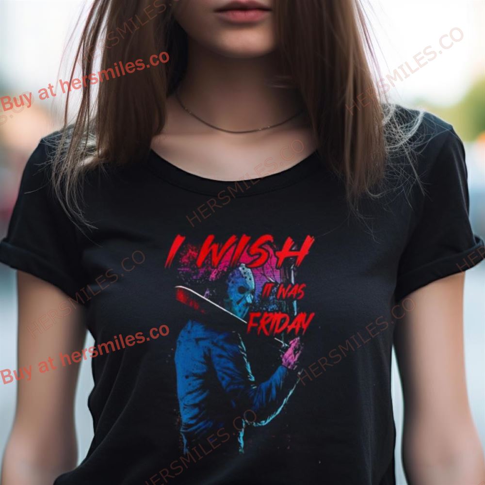 Jason Voorhees I Wish It Was Friday Horror Movies 2023 Shirt Jason Voorhees I Wish It Was Friday Horror Movies 2023 Shirt