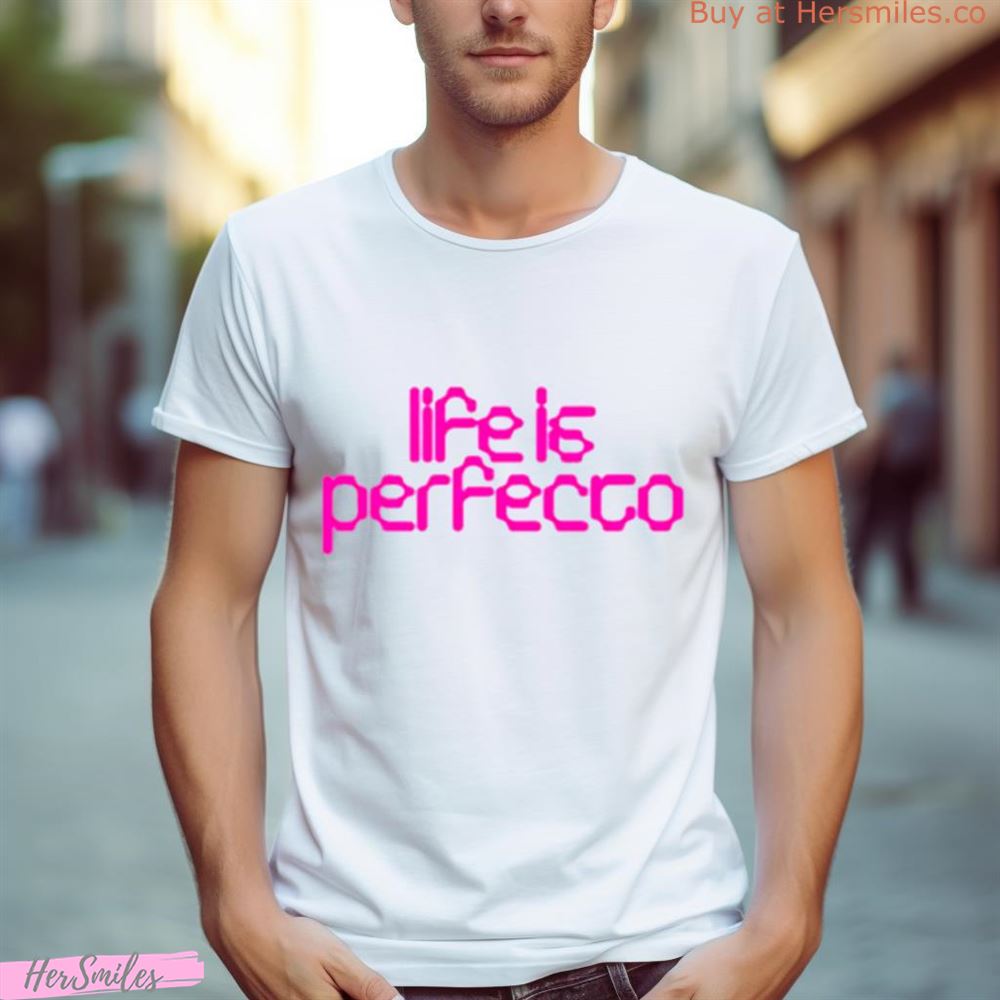 Life Is Perfecto Shirt