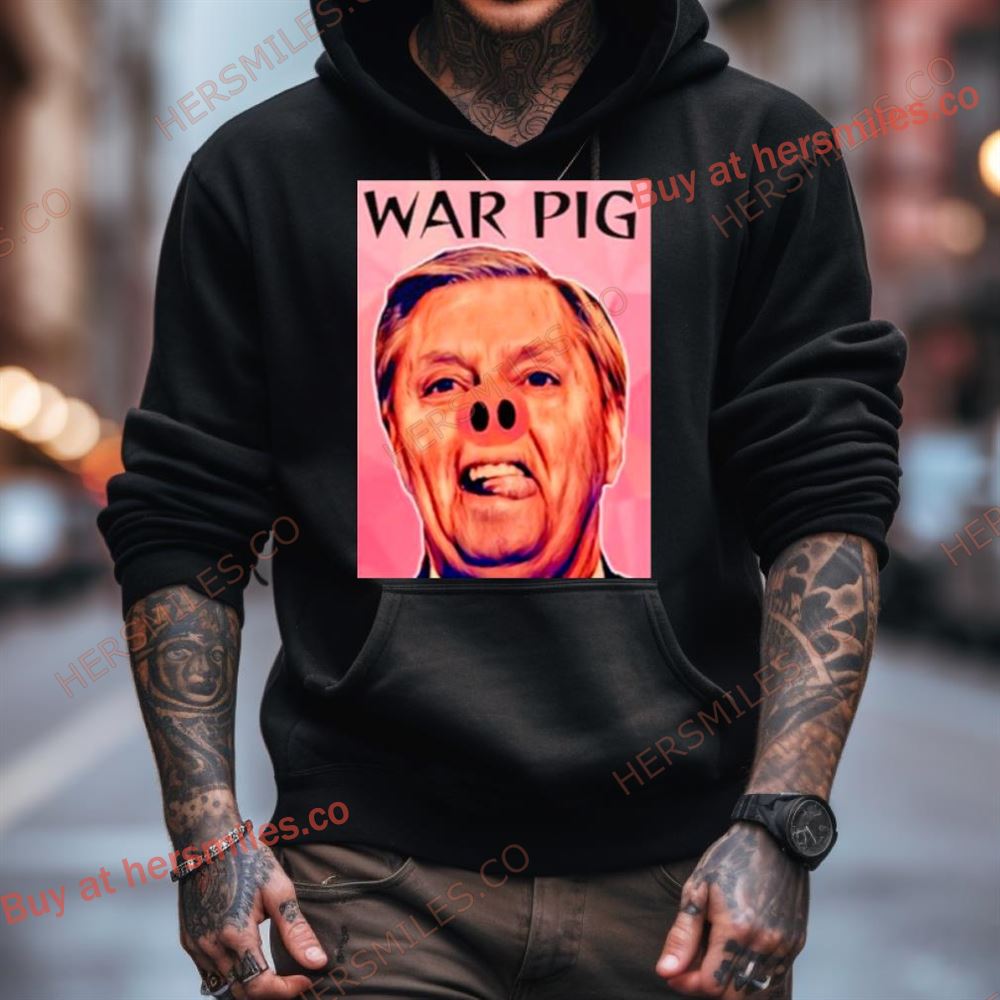 Lindsey Graham War Pig Shirt Lindsey Graham War Pig Shirt