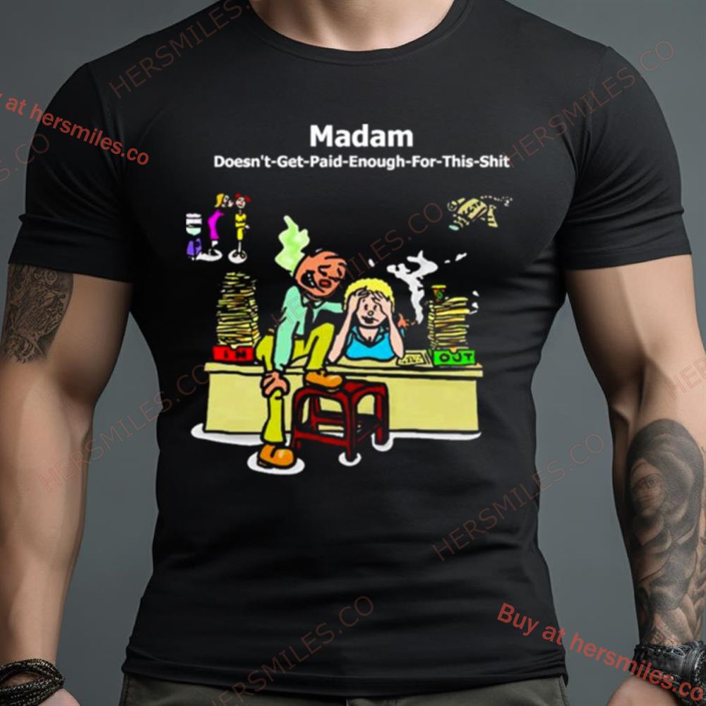 Madam Doesn’T Get Paid Enough For This Shirt