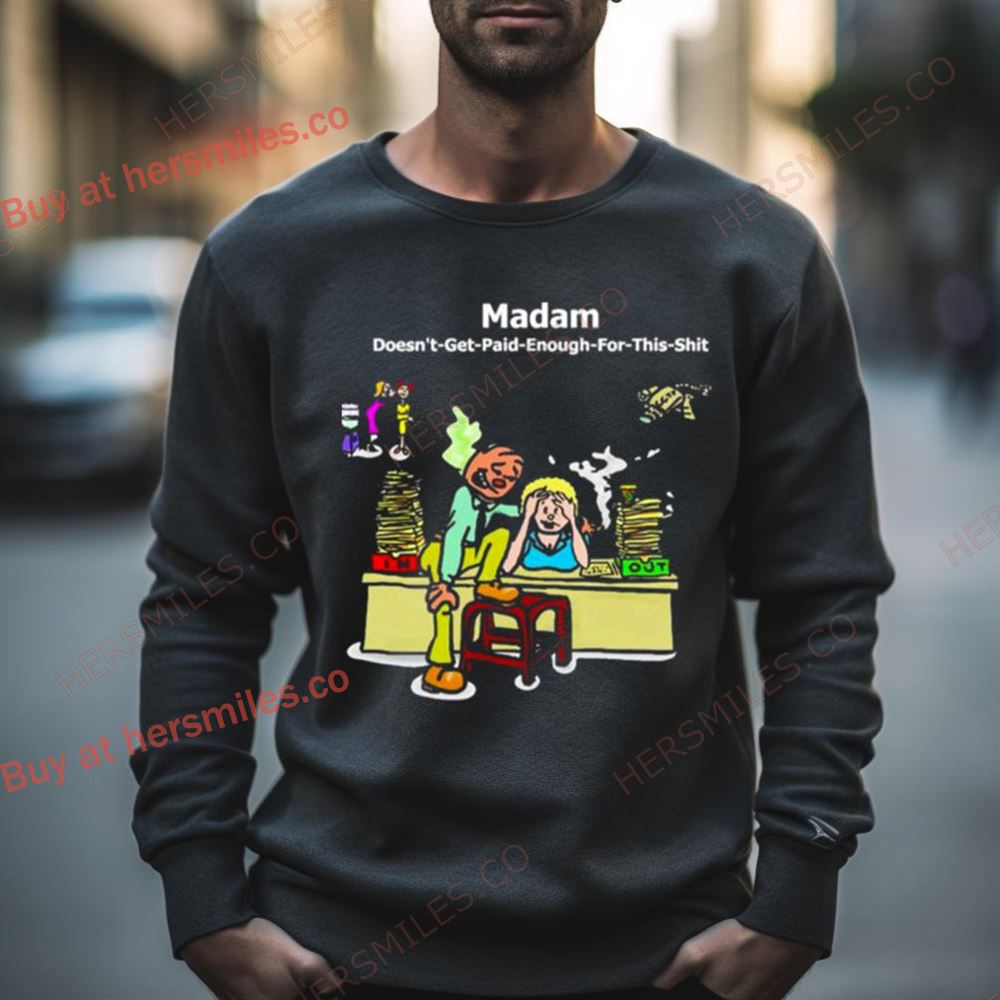 Madam Doesn’T Get Paid Enough For This Shirt