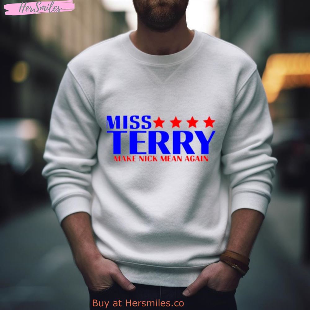 Miss Terry Make Nick Mean Again Shirt