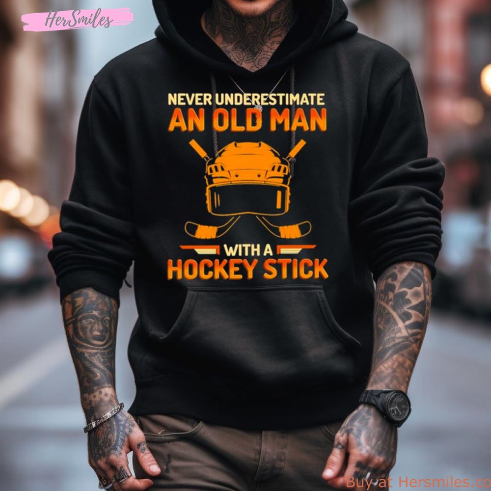 Never Underestimate An Old Man With A Hockey Stick Shirt Never Underestimate An Old Man With A Hockey Stick Shirt
