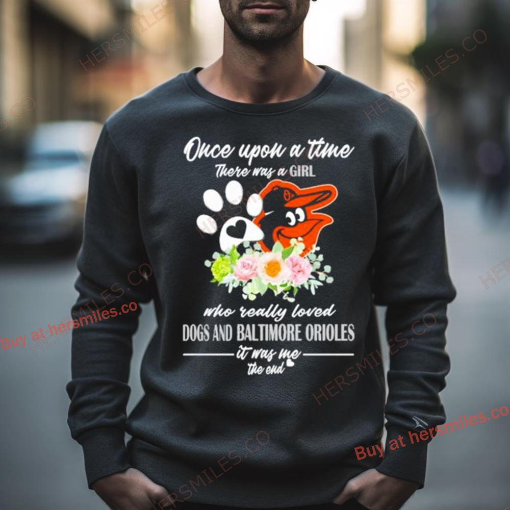 Once Upon A Time There Was A Girl Who Really Loved Dogs And Baltimore Orioles 2023 Shirt