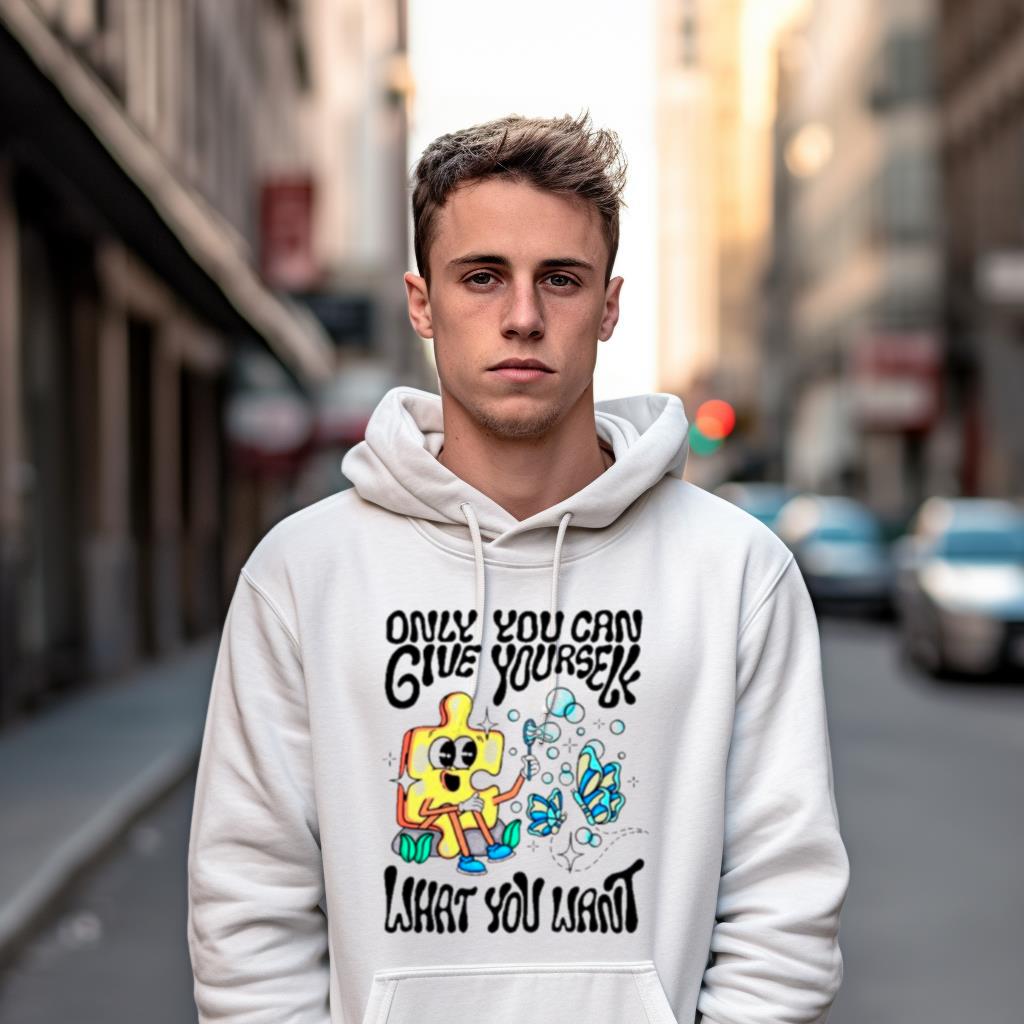 Only You Can Give Yourself What You Want Shirt Only You Can Give Yourself What You Want Shirt