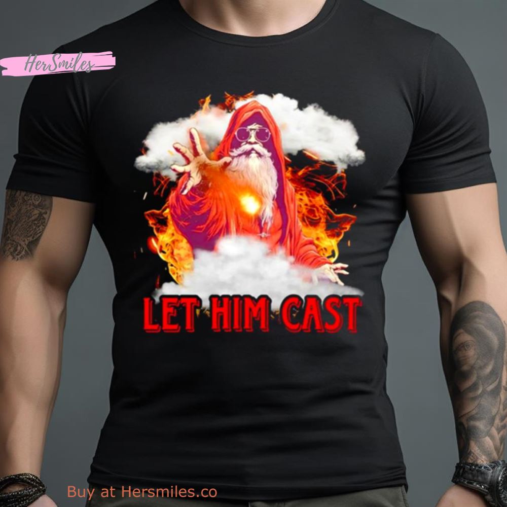 Psychedelic Wizard Wearing Sungglasses Let Him Cast Shirt
