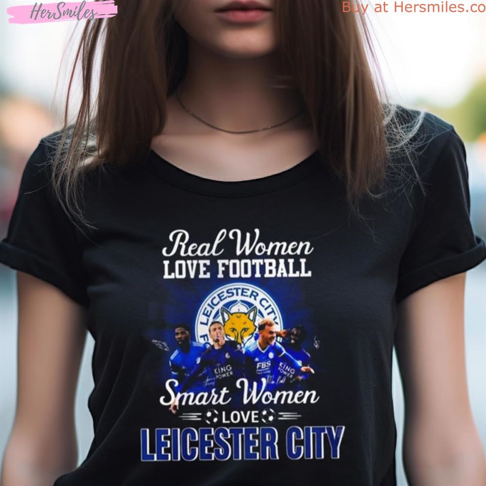 Real Women Love Football Smart Women Love Leicester City Signatures Shirt Real Women Love Football Smart Women Love Leicester City Signatures Shirt