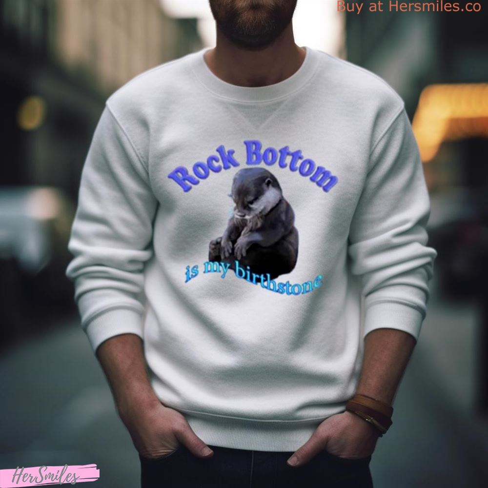 Rock Bottom Is My Birthstone Astrology Shirt