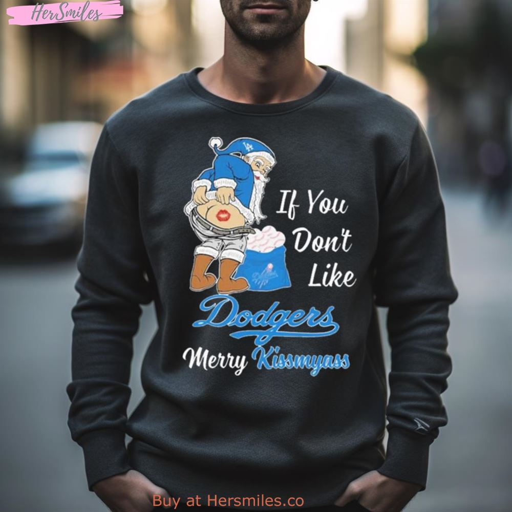 Santa Butt If You Don’T Like Los Angeles Dodgers Merry Kissmyass Christmas Shirt