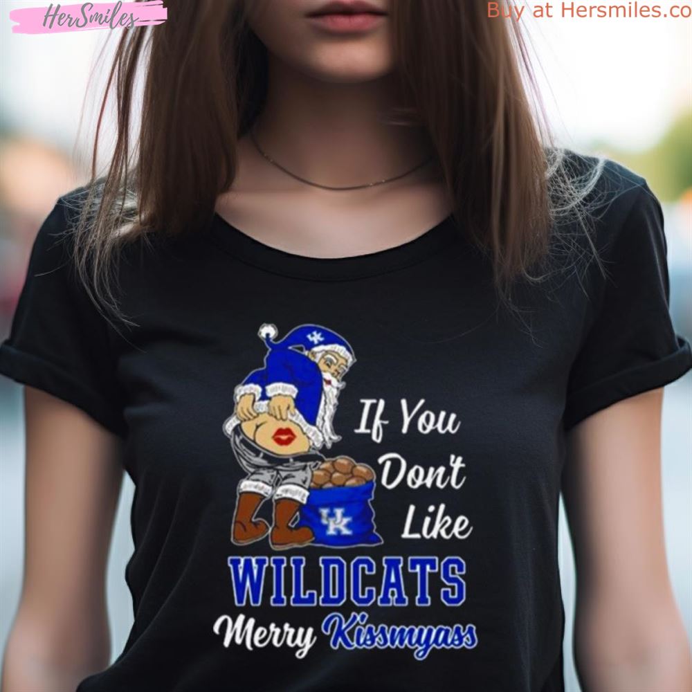 Santa Claus If You Don'T Like Kentucky Wildcats Merry Kissmyass 2023 Shirt Santa Claus If You Don'T Like Kentucky Wildcats Merry Kissmyass 2023 Shirt