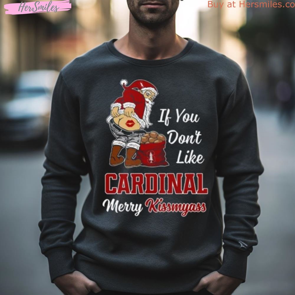 Santa Claus If You Don’T Like Stanford Cardinal Merry Kissmyass 2023 Shirt